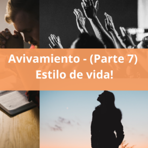 Avivamiento (Parte 7) – ¡Estilo de vida!