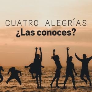Cuatro alegrías – ¿Las conoces?