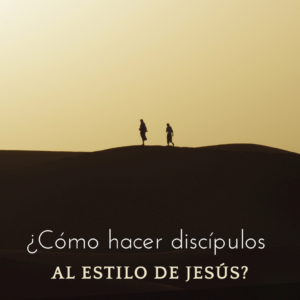 ¿Cómo hacer discípulos al estilo de Jesús?